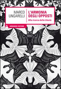 L'armonia degli opposti. Alla ricerca della libert&agrave;