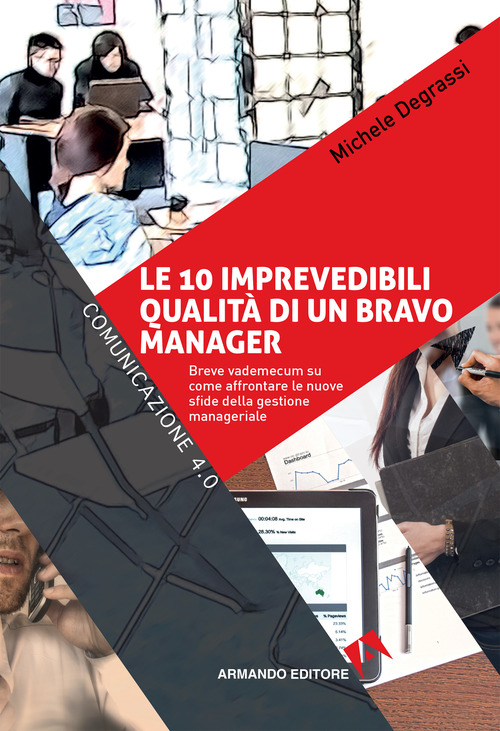 Le 10 imprevedibili qualit&agrave; di un bravo manager. Breve vademecum su come affrontare le nuove sfide della gestione manageriale
