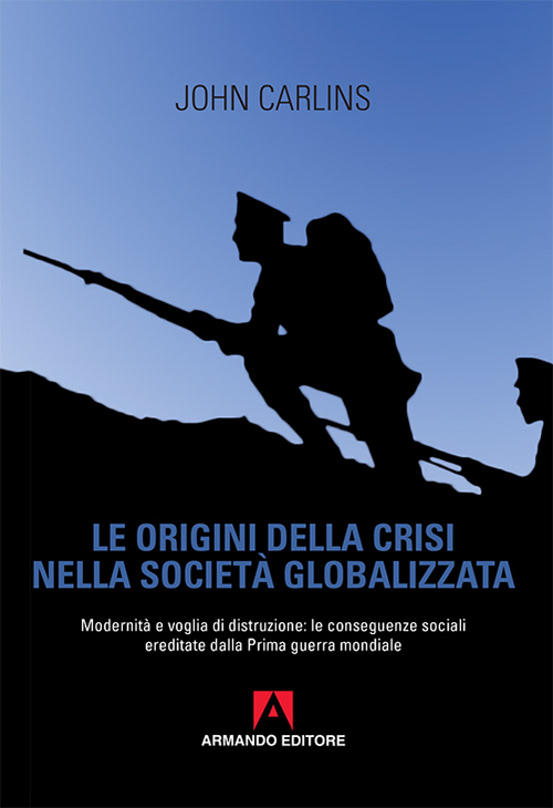 Le origini della crisi nella societ&agrave; globalizzata. Modernit&agrave; e voglia di distruzione: le conseguenze sociali ereditate dalla prima guerra mondiale