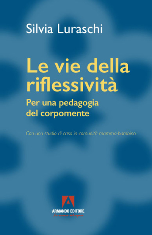 Le vie della riflessivit&agrave;. Per una pedagogia del corpomente