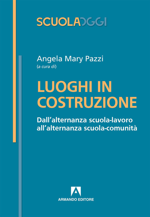 Luoghi in costruzione. Dall'alternanza scuola-lavoro all'alternanza scuola-comunit&agrave;