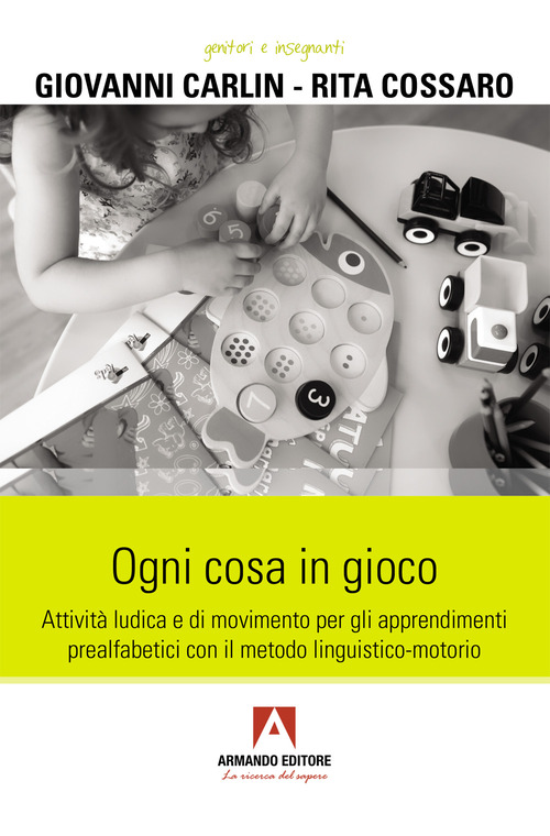 Ogni cosa in gioco. Attività ludica e di movimento per gli apprendimenti prealfabetici con il metodo linguistico-motorio