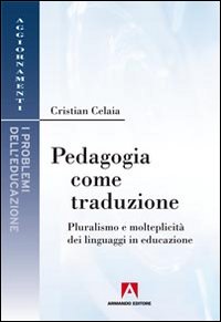 Pedagogia come traduzione. Pluralismo e molteplicit&agrave; dei linguaggi in educazione