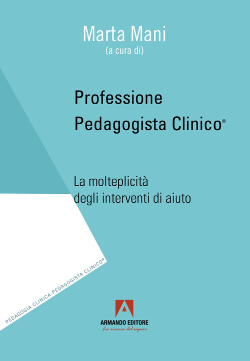 Professione pedagogista clinico. La molteplicit&agrave; degli interventi di aiuto
