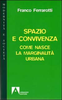 Spazio e convivenza. Come nasce la marginalit&agrave; urbana