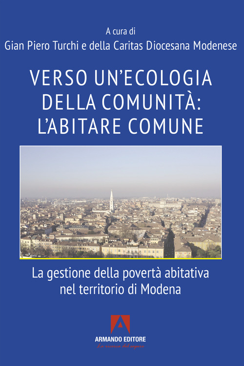 Verso un'ecologia della comunit&agrave;: l'abitare comune. La gestione della povert&agrave; abitativa nel territorio di Modena