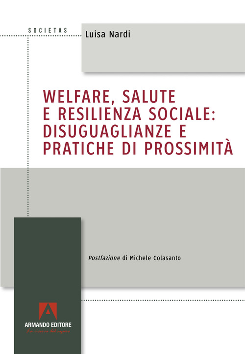 Welfare, salute e resilienza sociale: disuguaglianze e pratiche di prossimit&agrave;