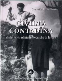 Civilt&agrave; contadina. Dialetto, tradizioni, tecniche di lavoro