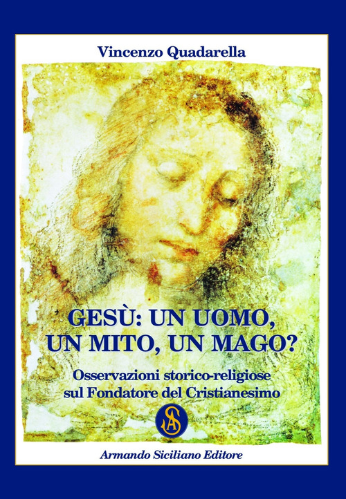 Ges&ugrave;: un Uomo, un Mito, un Mago? Osservazioni storico-religiose sul fondatore del cristianesimo