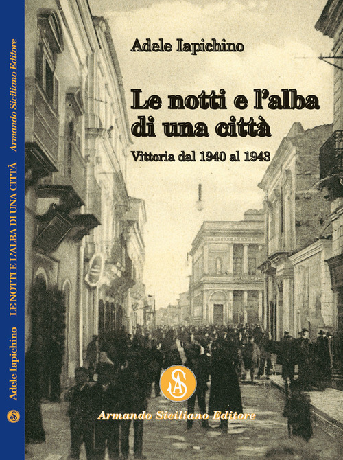 Le notti e l'alba di una citt&agrave;. Vittoria dal 1940 al 1943