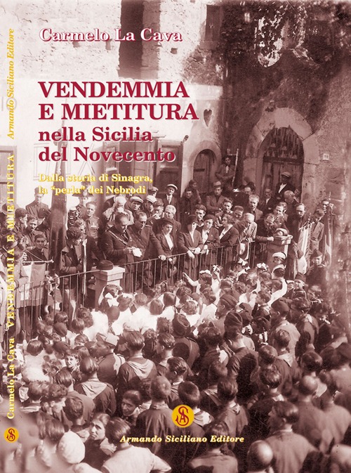 Vendemmia e mietitura nella Sicilia del Novecento. Dalla storia di Sinagra, la &laquo;perla&raquo; dei Nebrodi
