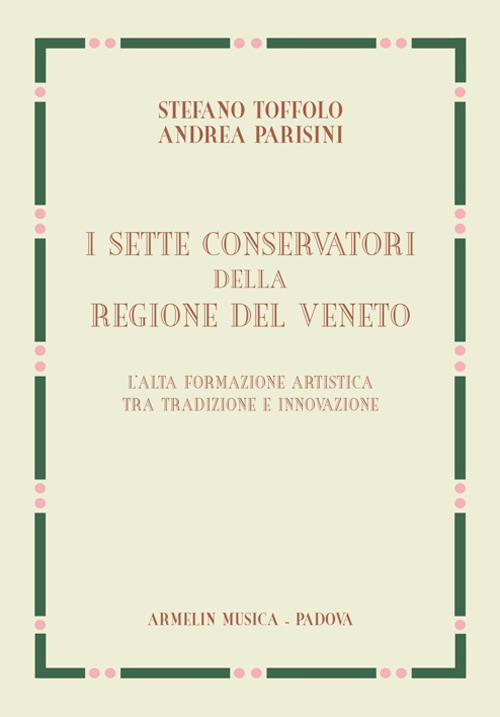 I sette Conservatori della Regione del Veneto. L'alta formazione artistica fra tradizione e innovazione