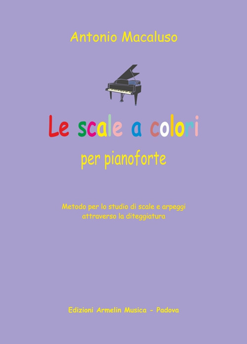 Le scale a colori. Metodo per lo studio delle scale al pianoforte per tutte le et&agrave;