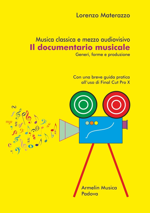 Musica classica e mezzo audiovisivo. Il documentario musicale. Generi, forme e produzione. Con una breve guida pratica all'uso di Final Cut Pro X