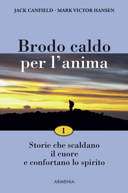 Brodo caldo per l'anima. Storie che scaldano il cuore e confortano lo spirito