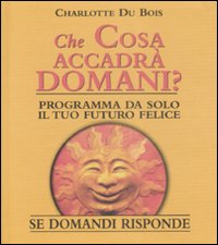 Che cosa accadr&agrave; domani? Se domandi risponde