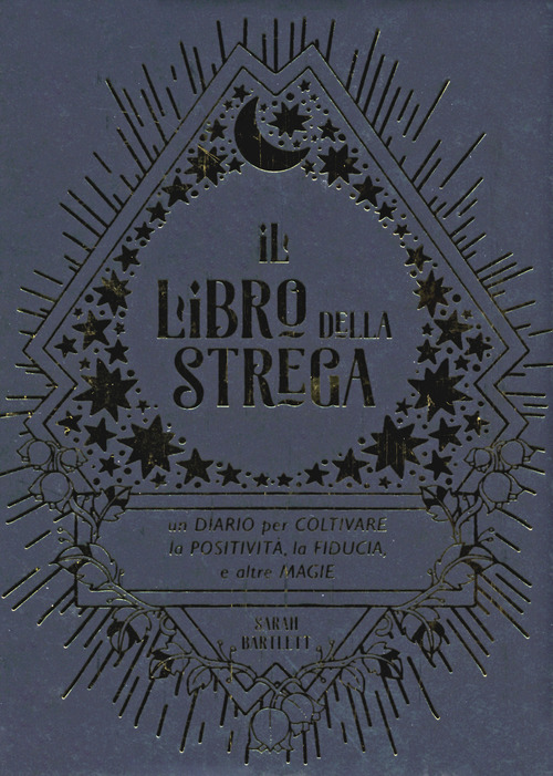Il libro della strega. Un diario per coltivare la positivit&agrave;, la fiducia e altre magie