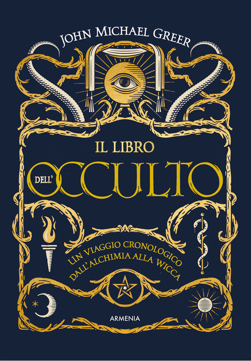 Il libro dell'occulto. Un viaggio cronologico dall'alchimia alla wicca