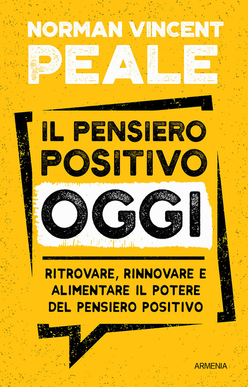 Il pensiero positivo oggi. Ritrovare, rinnovare e alimentare il potere del pensiero positivo