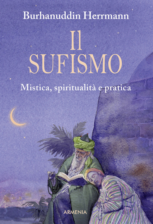 Il sufismo. Mistica, spiritualit&agrave; e pratica