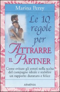 Le dieci regole per attrarre il partner