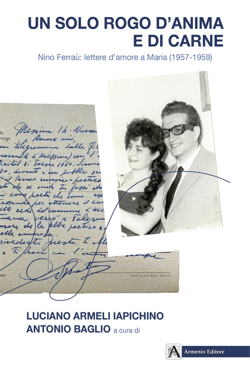 Un solo rogo d'anima e di carne. Nino Ferra&ugrave;: lettere a Maria (1957-1959)