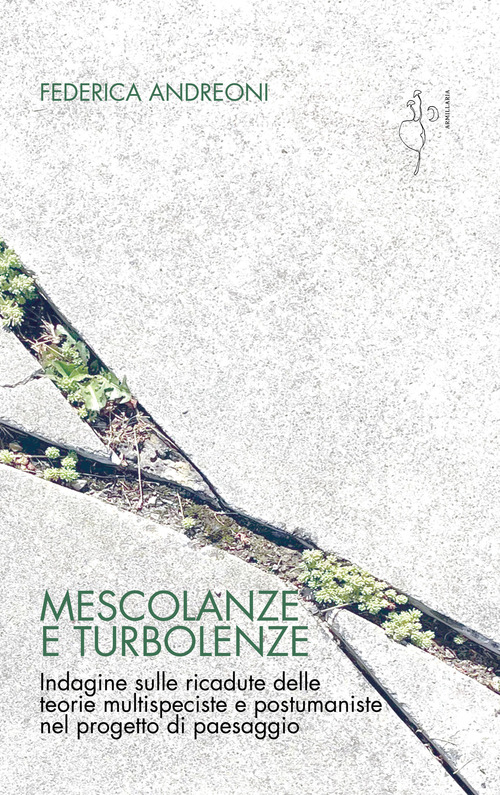 Mescolanze e turbolenze. Indagine sulle ricadute delle teorie multispeciste e postumaniste nel progetto di paesaggio