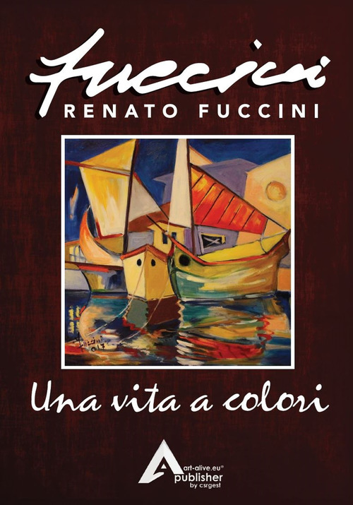 Una vita a colori. Renato Fuccini