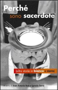 Perch&eacute; sono sacerdote (altre storie in bianco e nero)