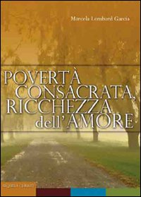 Povert&agrave; consacrata, ricchezza dell'amore