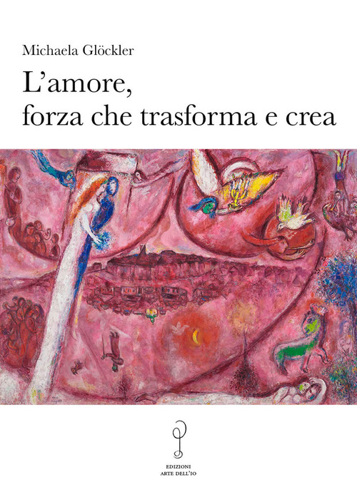 L'amore, forza che trasforma e crea