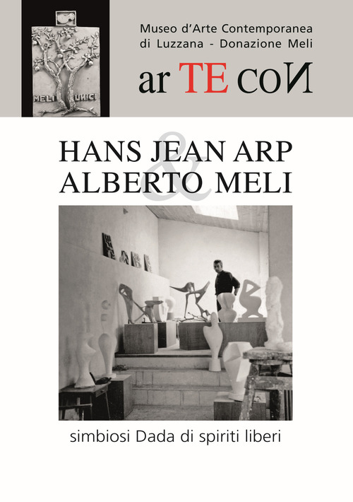 Hans Jean Arp & Alberto Meli. Simbiosi Dada di spiriti liberi