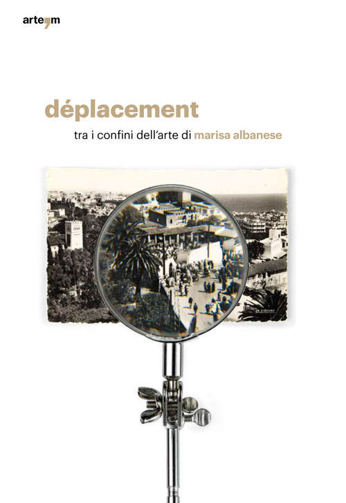 D&eacute;placement. Tra i confini dell'arte di Marisa Albanese. Catalogo della mostra (Torino, 11 ottobre-11 novembre 2019)