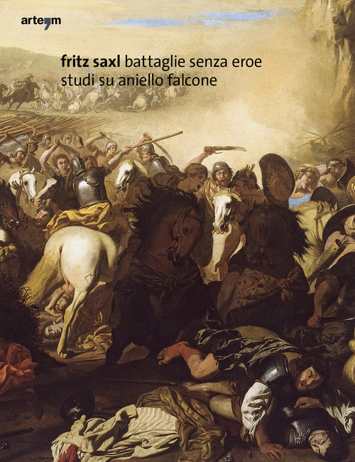 Fritz Saxl. Battaglie senza eroe. Studi su Aniello Falcone
