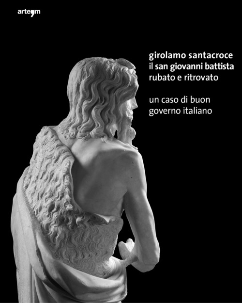 Girolamo Santacroce. Il san Giovanni Battista rubato e ritrovato. Un caso di buon governo italiano