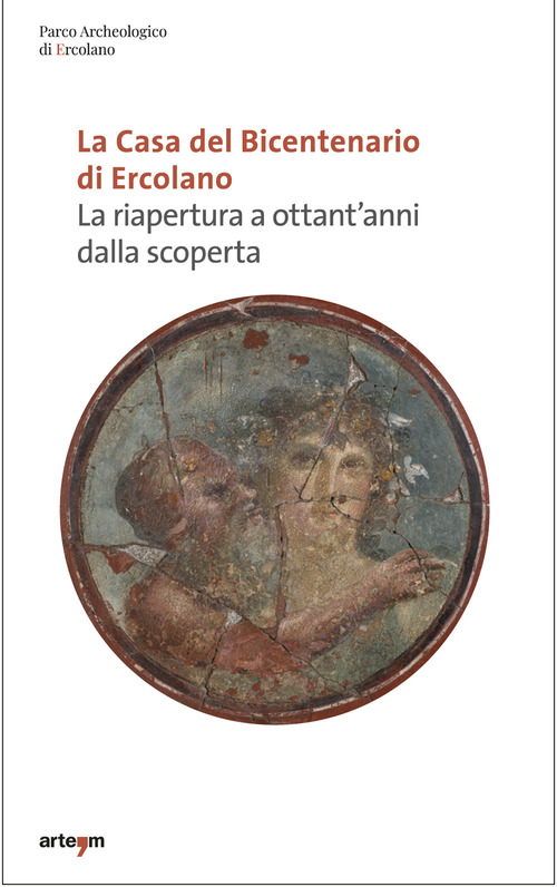 La Casa del bicentenario di Ercolano. La riapertura a ottant'anni dalla scoperta