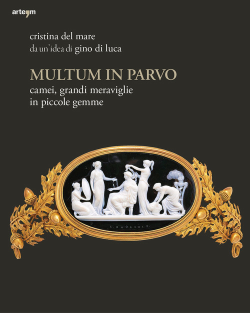 Multum in parvo. Camei, grandi meraviglie in piccole gemme