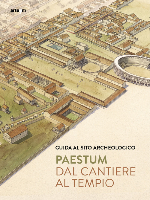 Paestum. Dal cantiere al tempio. Guida al sito archeologico