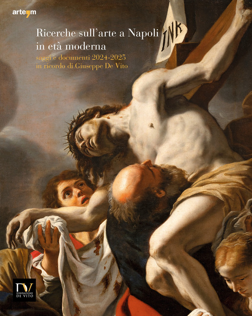Ricerche sull'arte a Napoli in età moderna. Saggi e documenti 2024-2025 in ricordo di Giuseppe De Vito