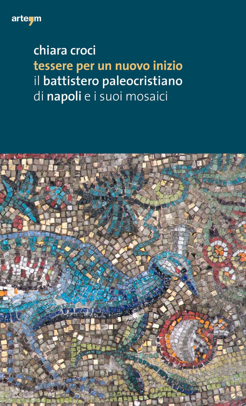 Tessere per un nuovo inizio. Il battistero paleocristiano di Napoli e i suoi mosaici