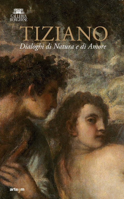Tiziano. Dialoghi di Natura e di Amore. La Galleria Borghese incontra la Ninfa e pastore di Vienna