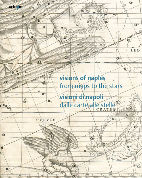 Visions of Naples-Visioni di Napoli. From maps to the stars-Dalle carte alle stelle