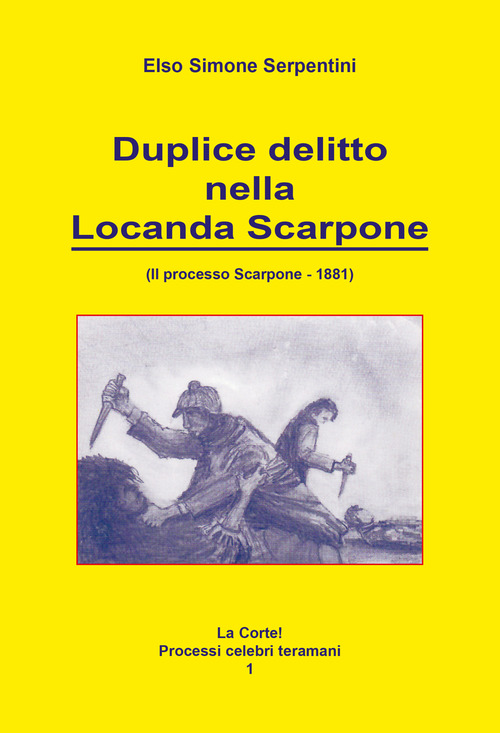 Duplice delitto nella locanda Scarpone. Il processo Scarpone. 1881