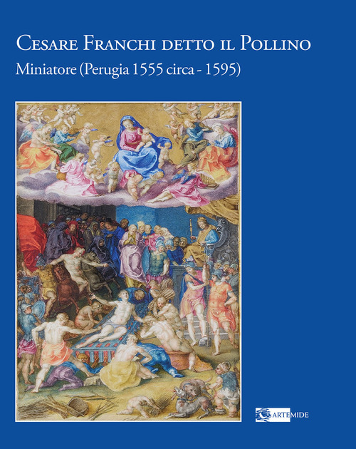 Cesare Franchi detto il Pollino. Miniatore (Perugia 1555 circa-1595)