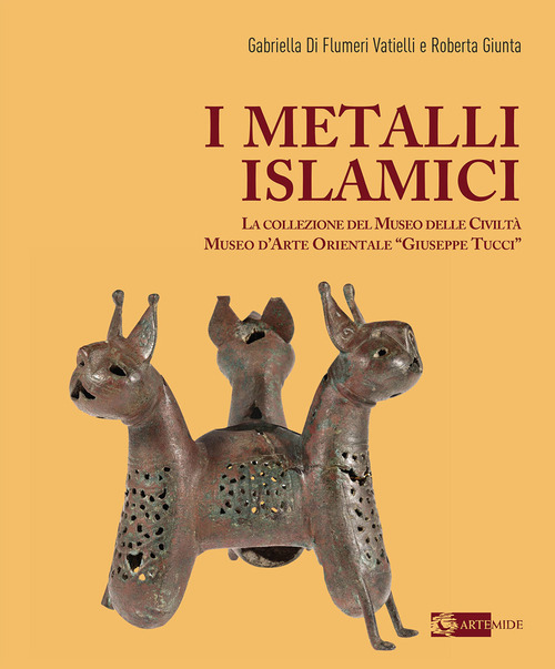 I metalli islamici. La Collezione del Museo delle Civilt&agrave; Museo d'Arte Orientale &laquo;Giuseppe Tucci&raquo;
