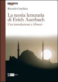 La teoria letteraria di Erich Auerbach. Una introduzione a &laquo;Mimesis&raquo;