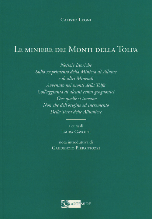 Le miniere dei monti della Tolfa. Notizie istoriche sullo scoprimento della miniera di allume e di altri minerali avvenuto nei Monti della Tolfa coll'aggiunta di alcuni cenni geognostici ove quelle si trovano non che dell'origine ed incremento della terra