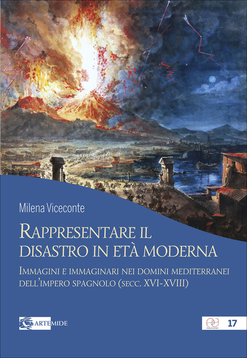 Rappresentare il disastro in et&agrave; moderna. Immagini e immginari nei domini mediterranei dell'impero spagnolo (secc. XVI-XVIII)