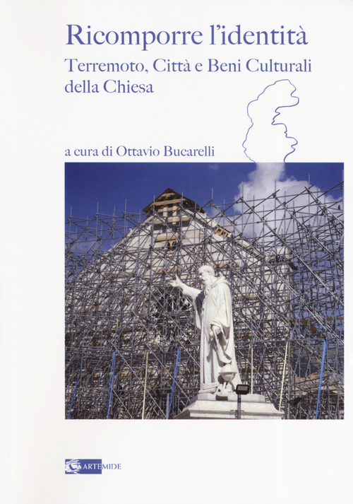 Ricomporre l'identit&agrave;. Terremoto, citt&agrave; e beni culturali della Chiesa