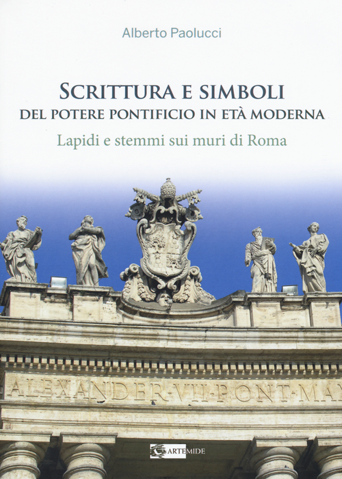 Scrittura e simboli del potere pontificio in eta moderna. Lapidi e stemmi sui muri di Roma